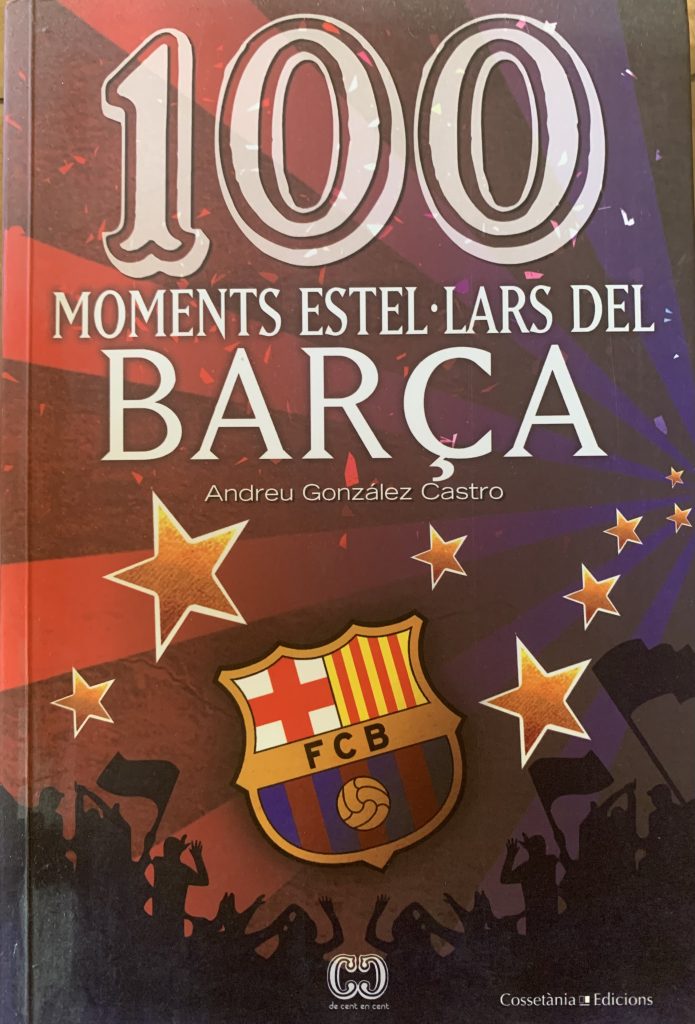 100 moments estel·lars del BARÇA- Andreu González Castro- Cosselànea Edicions - 2011
