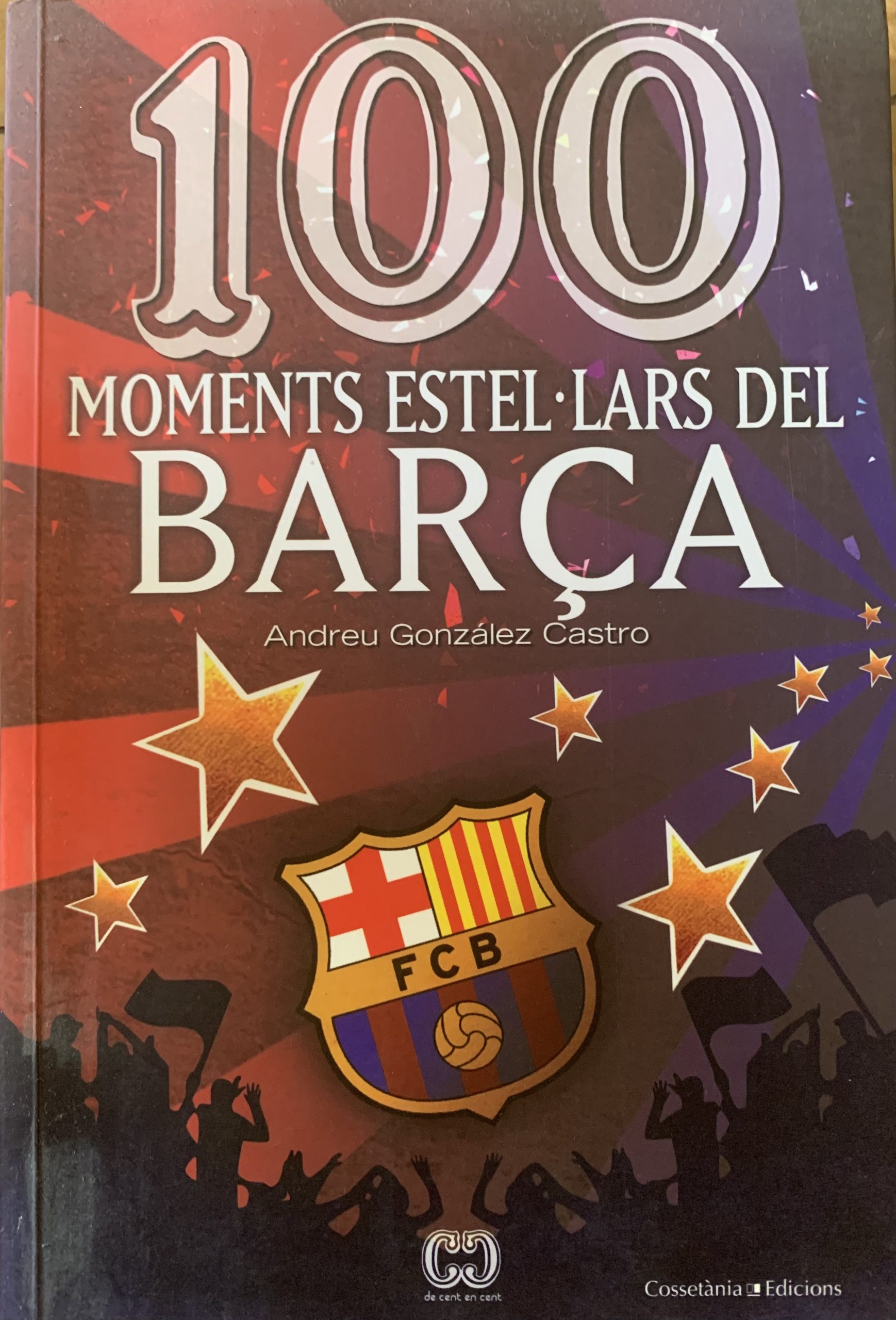100 moments estel·lars del BARÇA- Andreu González Castro- Cosselànea Edicions - 2011