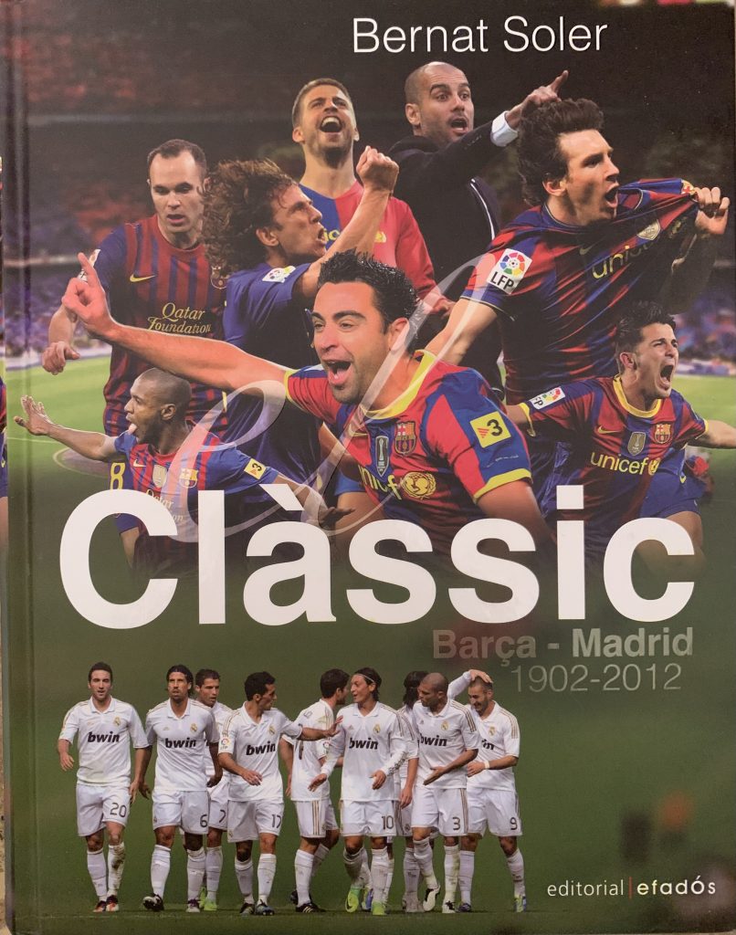 Clàssic, Barça-Madrid 1902-2012 - Bernat Soler - editorial efados - abril 2012