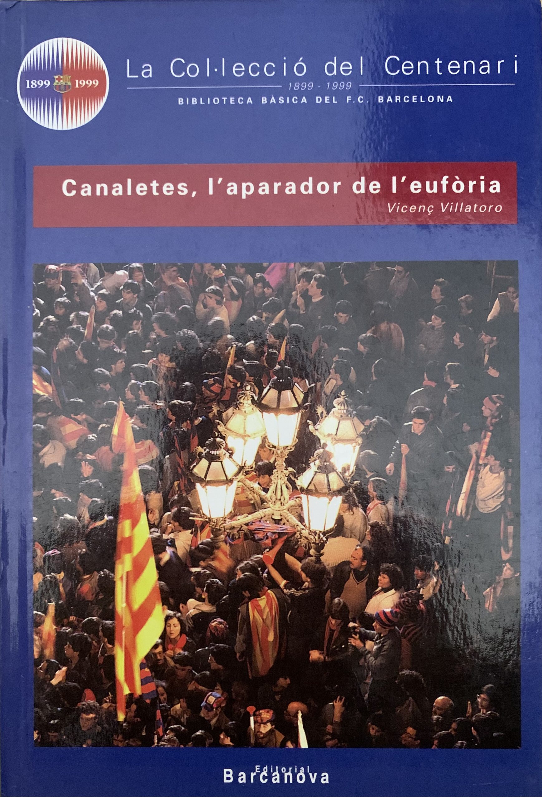 La Col·lecció del centenari - Canaletes, l'aparador de l'eufòria - Vicenç Villatoro - Editorial Barcanova - 1999