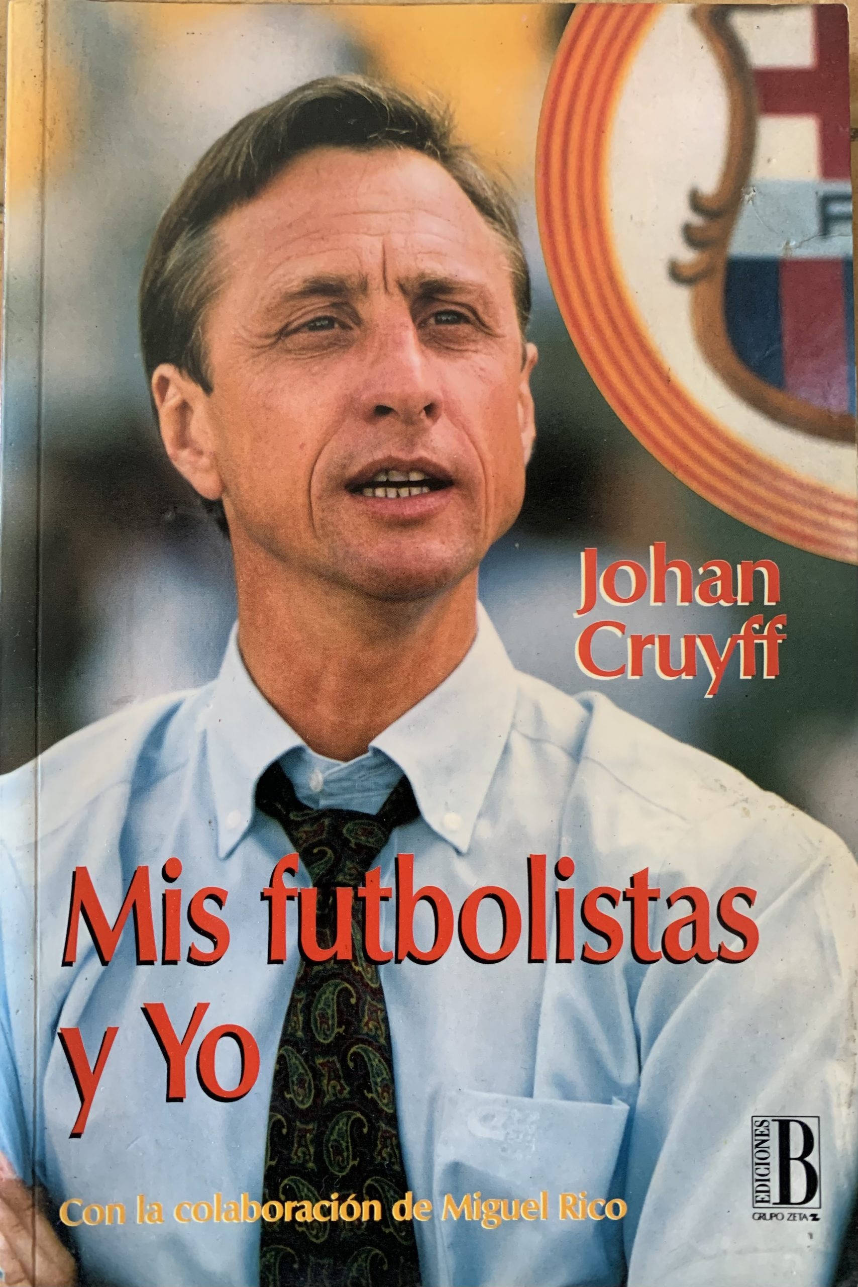 Mis futbolistas y yo - Johan Cruyff y Miguel Rico - ediciones B - 1993