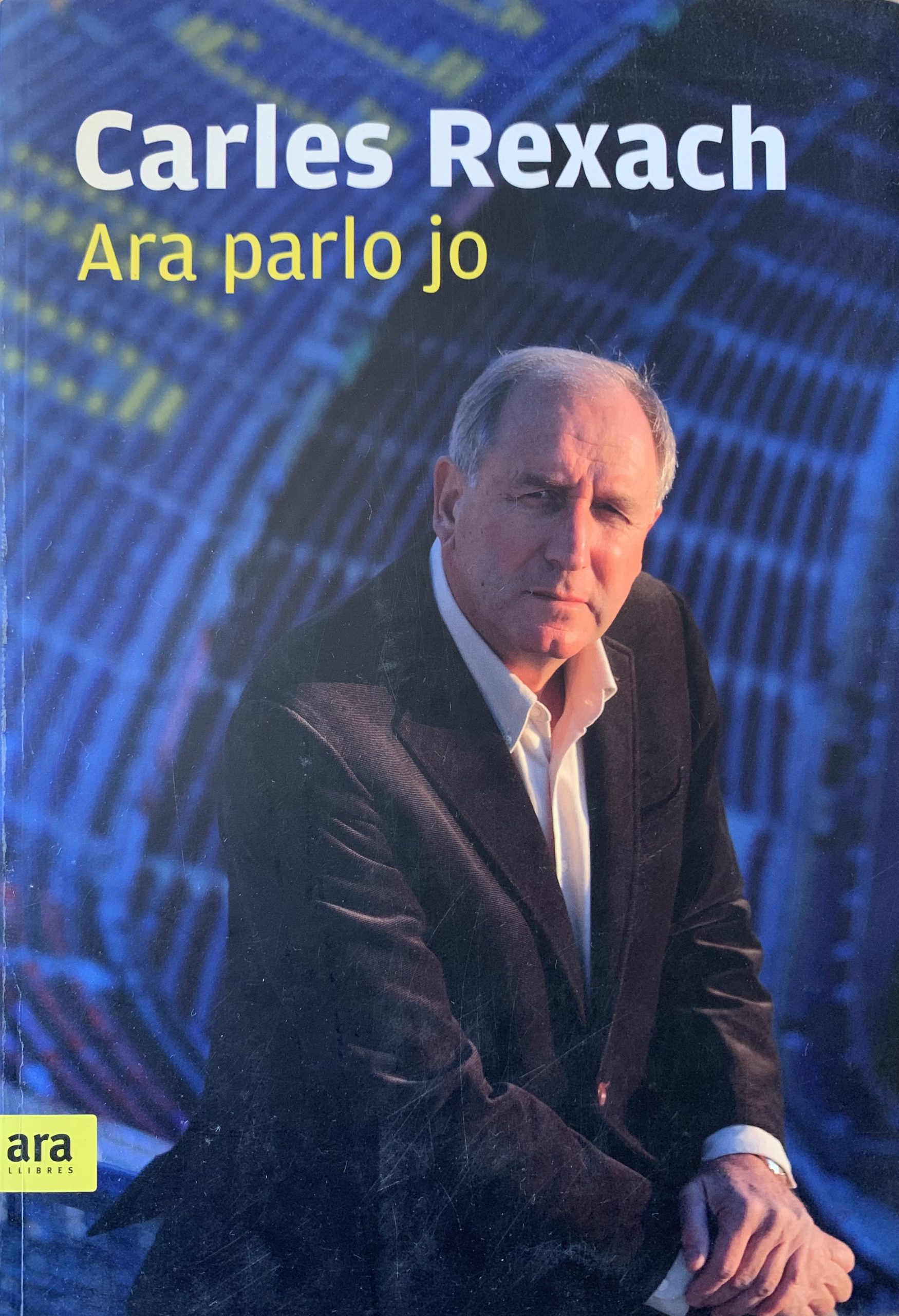 Ara parlo jo Carles Rexach - Bernat Soler - ara edicions - 2013