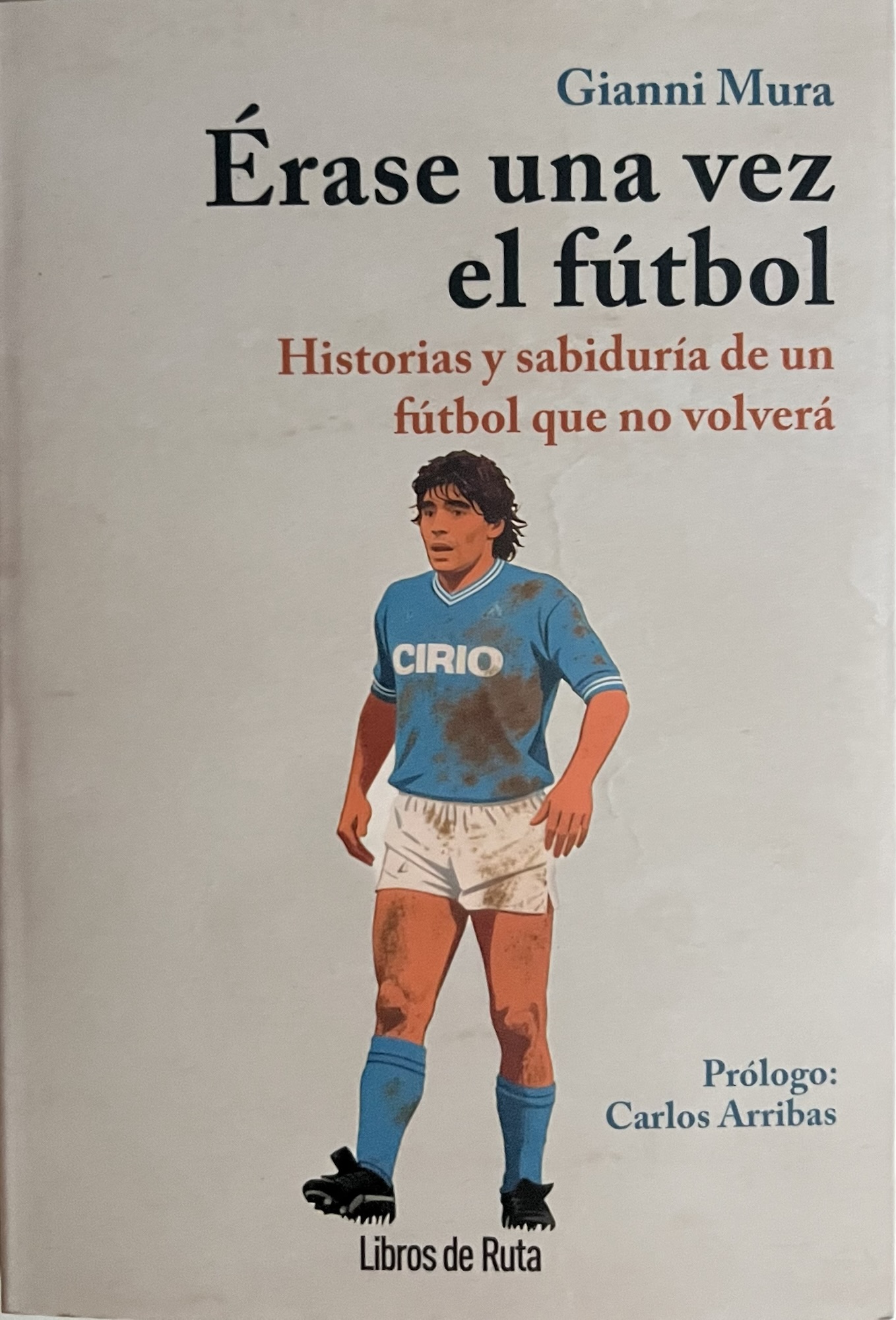 Érase una vez el fútbol Historias y sabiduría de un fútbol que no volverá - Gianni Mura - Ed. libros de ruta - marzo 2026